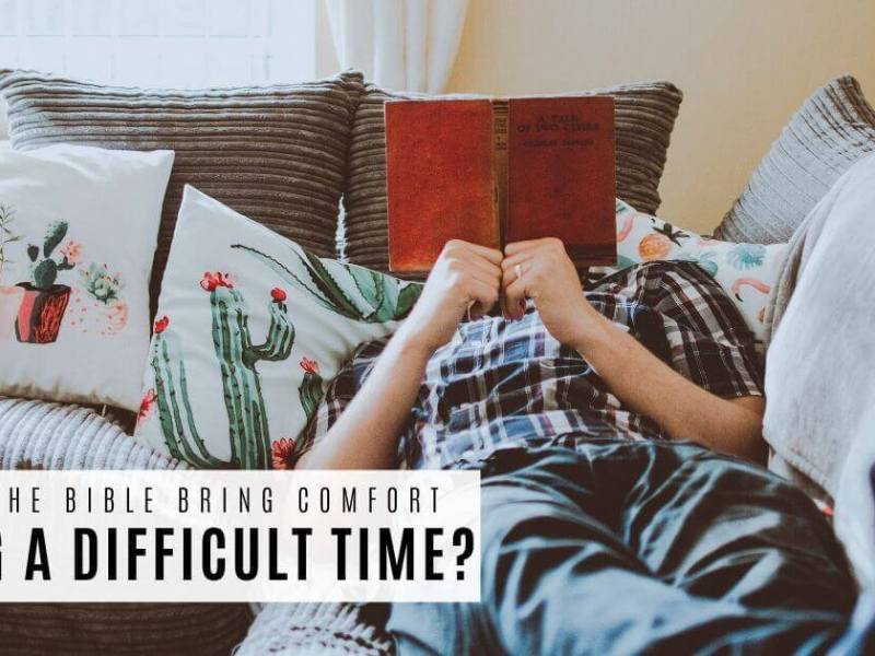 THE BIBLE BRINGS COMFORT DURING A DIFFICULT&nbsp;TIME