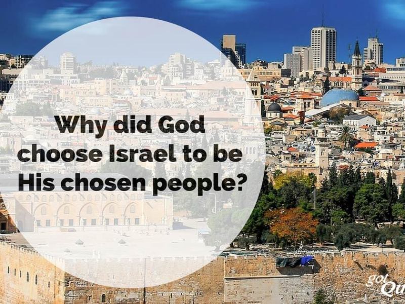 WHY DID GOD CHOOSE ISRAEL TO BE HIS CHOSEN&nbsp;PEOPLE?