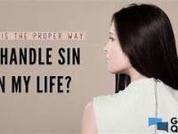 WHAT IS THE PROPER WAY TO HANDLE SIN IN MY&nbsp;LIFE?